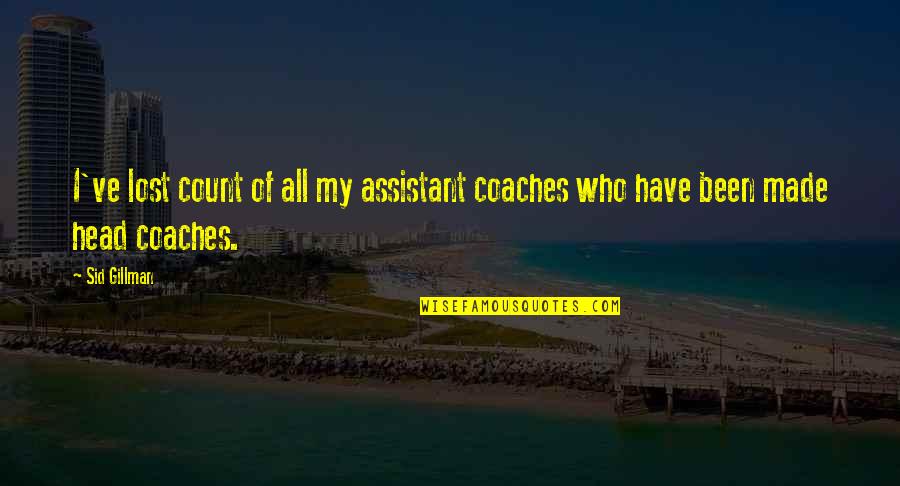 Assistant Quotes By Sid Gillman: I've lost count of all my assistant coaches