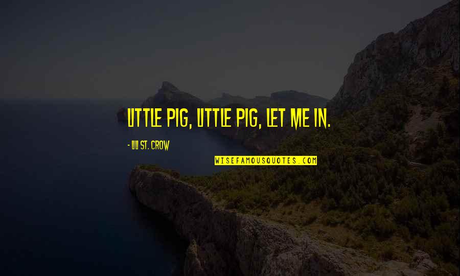 Assoalho Laminado Quotes By Lili St. Crow: Little pig, little pig, let me in.