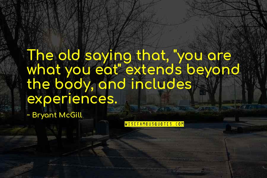 Assoar E Quotes By Bryant McGill: The old saying that, "you are what you