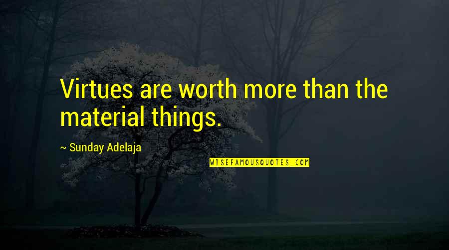 Assoc In Gastroenterology Quotes By Sunday Adelaja: Virtues are worth more than the material things.