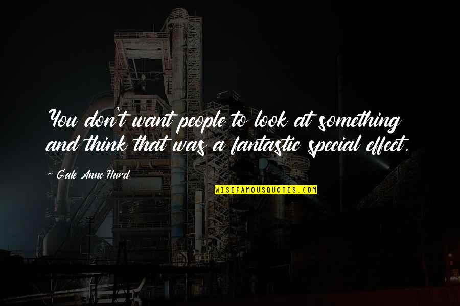 Associado Da Quotes By Gale Anne Hurd: You don't want people to look at something