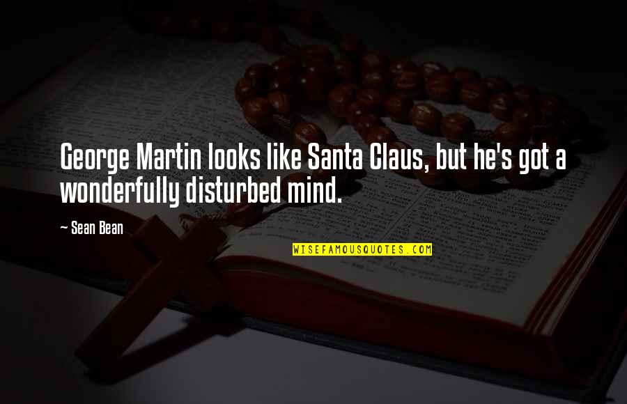 Associationalism Quotes By Sean Bean: George Martin looks like Santa Claus, but he's