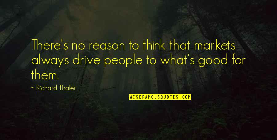 Associators 1st Quotes By Richard Thaler: There's no reason to think that markets always