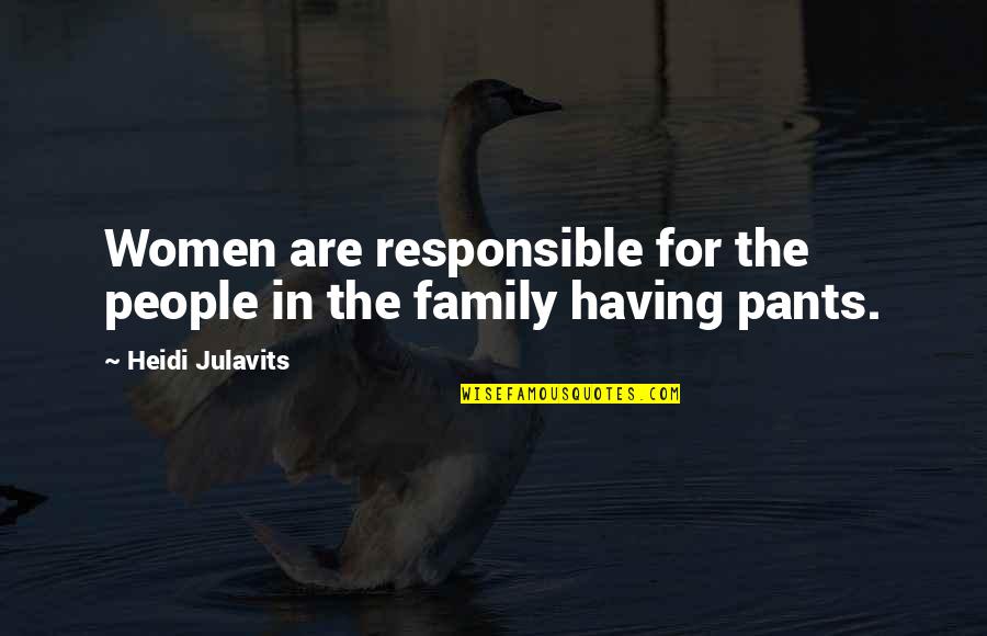 Assuages Hunger Quotes By Heidi Julavits: Women are responsible for the people in the