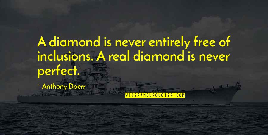 Assume That The United Quotes By Anthony Doerr: A diamond is never entirely free of inclusions.