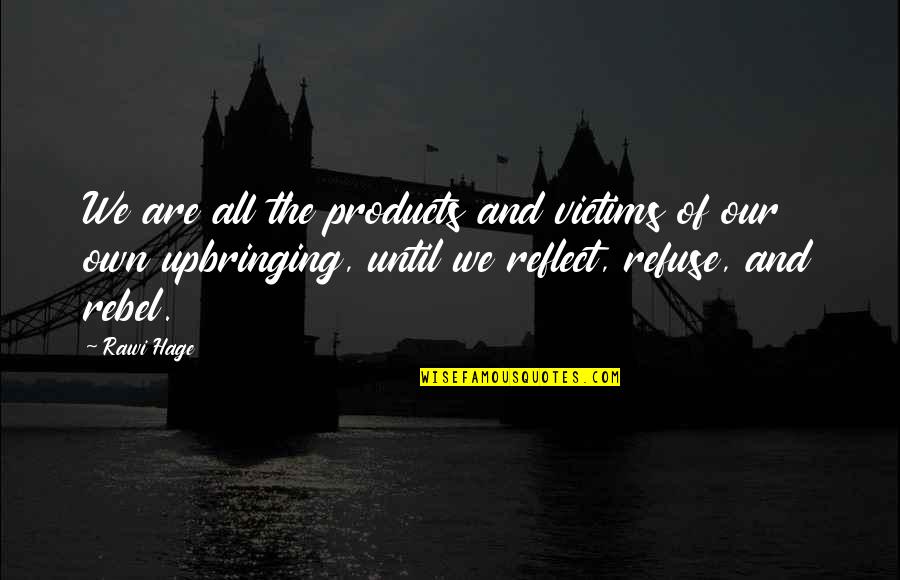 Assurance Of Salvation Quotes By Rawi Hage: We are all the products and victims of