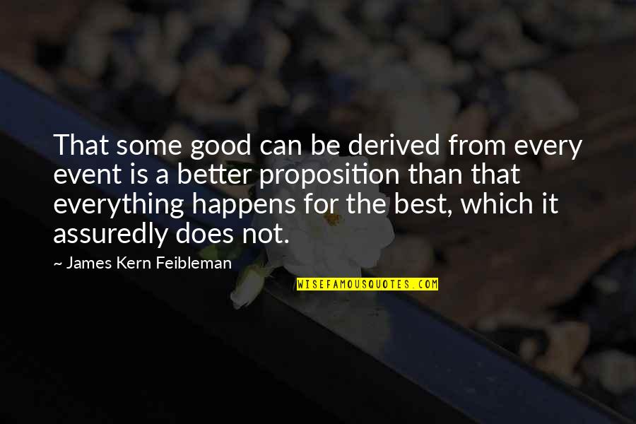 Assuredly Quotes By James Kern Feibleman: That some good can be derived from every