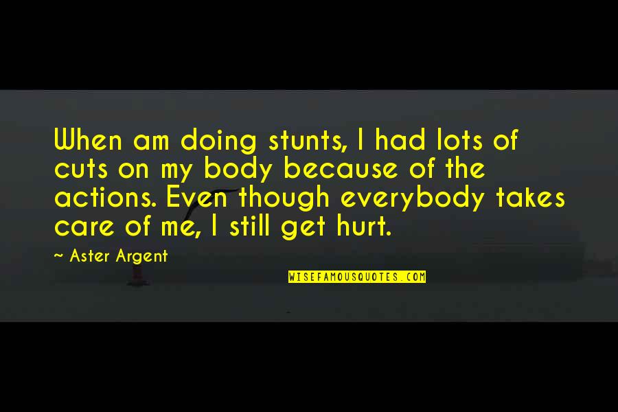 Aster Quotes By Aster Argent: When am doing stunts, I had lots of