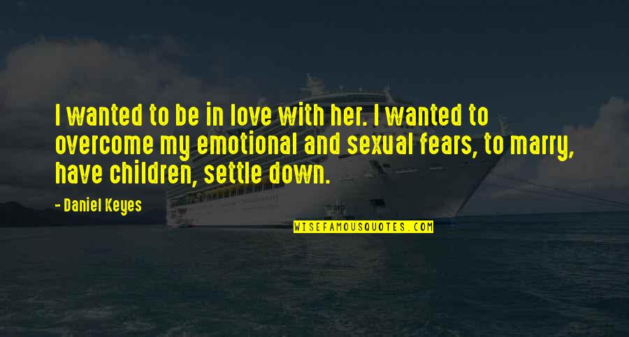 Asterisks Example Quotes By Daniel Keyes: I wanted to be in love with her.