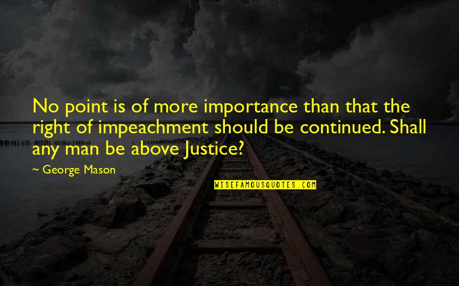 Asterisks Example Quotes By George Mason: No point is of more importance than that