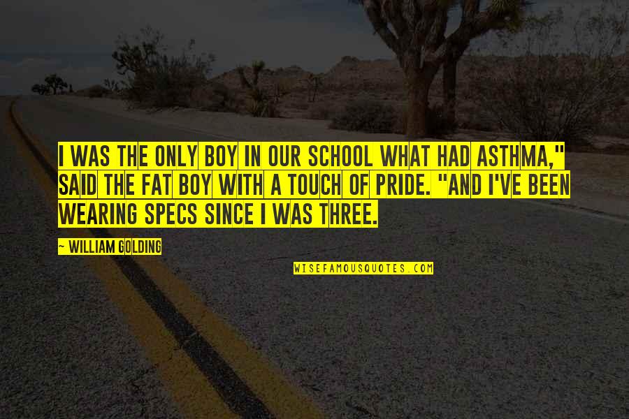 Asthma Quotes By William Golding: I was the only boy in our school