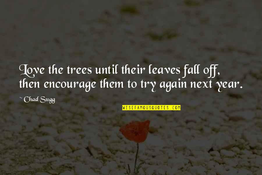 Astillas En Quotes By Chad Sugg: Love the trees until their leaves fall off,