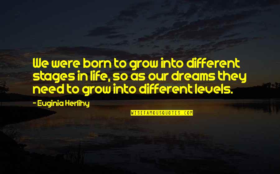 Astoria Greengrass Quotes By Euginia Herlihy: We were born to grow into different stages