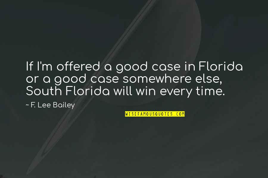 Astoria Greengrass Quotes By F. Lee Bailey: If I'm offered a good case in Florida