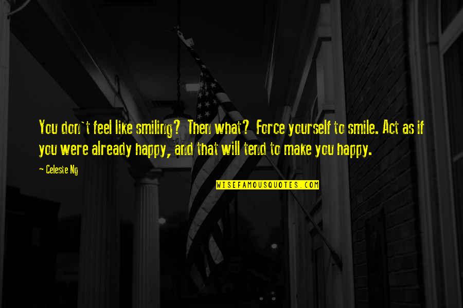 Astrachan Mahogany Quotes By Celeste Ng: You don't feel like smiling? Then what? Force