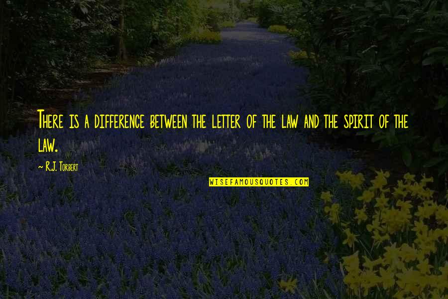 Astridde Quotes By R.J. Torbert: There is a difference between the letter of