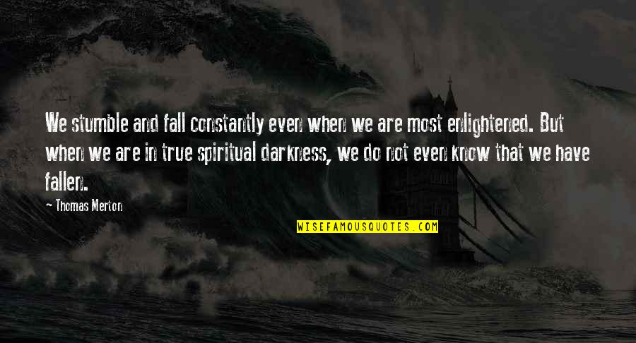 Astride Jumps Quotes By Thomas Merton: We stumble and fall constantly even when we