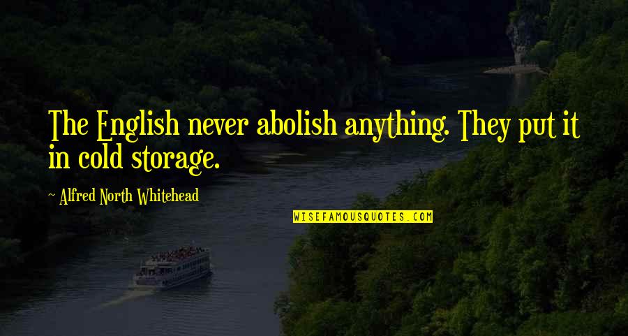 Astrologers Presidential Election Quotes By Alfred North Whitehead: The English never abolish anything. They put it