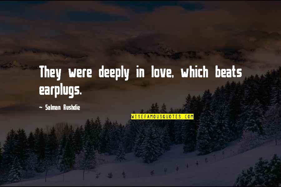 Astrological Love Quotes By Salman Rushdie: They were deeply in love, which beats earplugs.