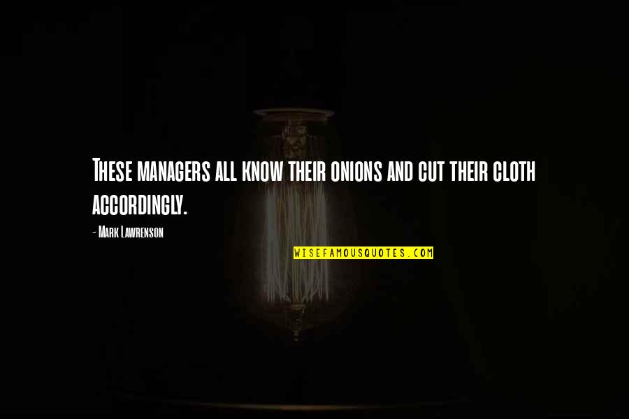 Astronaut And Astronomer Quote Quotes By Mark Lawrenson: These managers all know their onions and cut