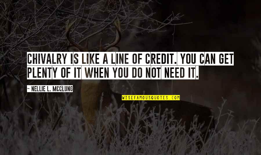 Asunta Moduthagam Quotes By Nellie L. McClung: Chivalry is like a line of credit. You