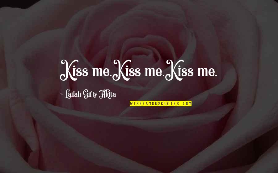 Asyraf Sinclair Quotes By Lailah Gifty Akita: Kiss me.Kiss me.Kiss me.