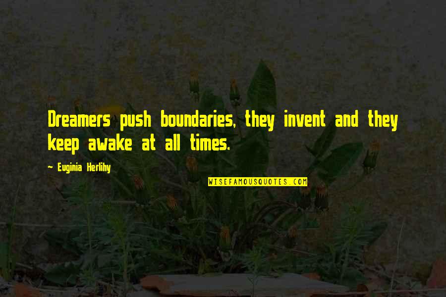 At All Quotes By Euginia Herlihy: Dreamers push boundaries, they invent and they keep