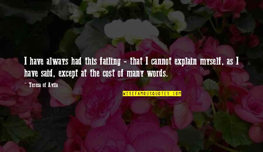 At Cost Quotes By Teresa Of Avila: I have always had this failing - that