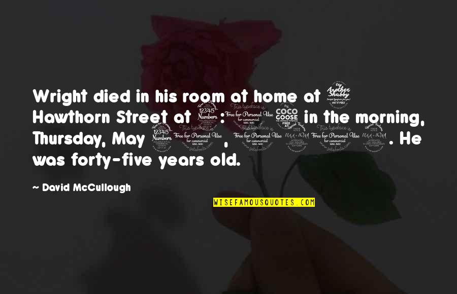 At Home Quotes By David McCullough: Wright died in his room at home at