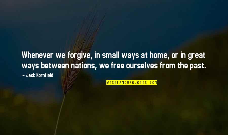 At Home Quotes By Jack Kornfield: Whenever we forgive, in small ways at home,