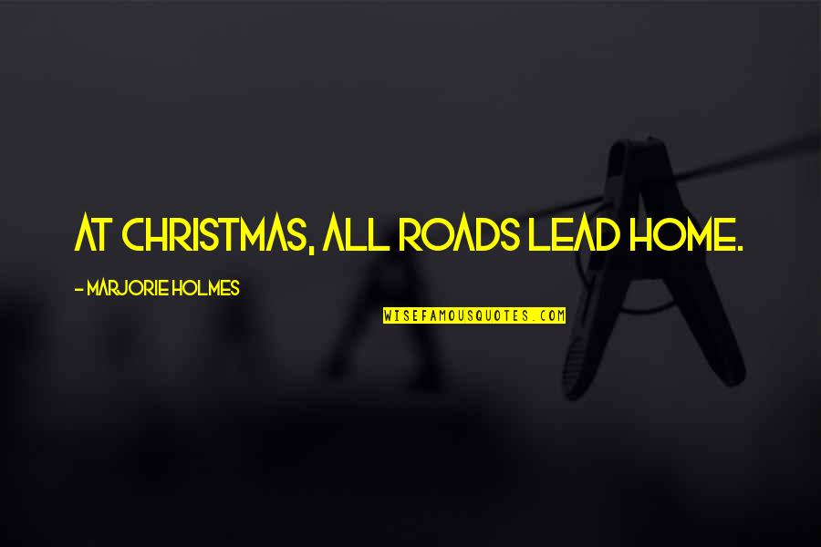 At Home Quotes By Marjorie Holmes: At Christmas, all roads lead home.