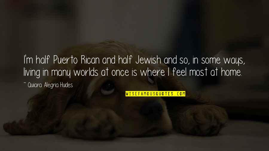 At Home Quotes By Quiara Alegria Hudes: I'm half Puerto Rican and half Jewish and