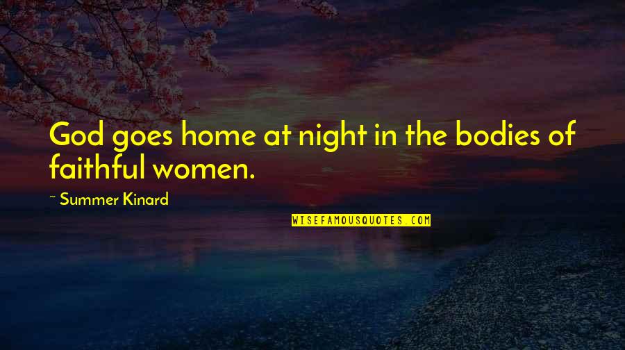 At Home Quotes By Summer Kinard: God goes home at night in the bodies