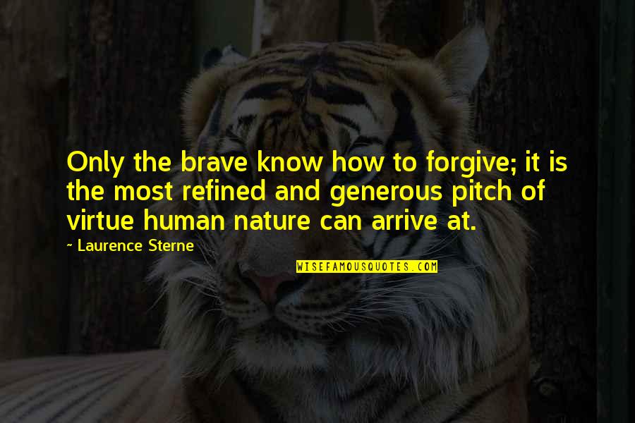 At Human Quotes By Laurence Sterne: Only the brave know how to forgive; it