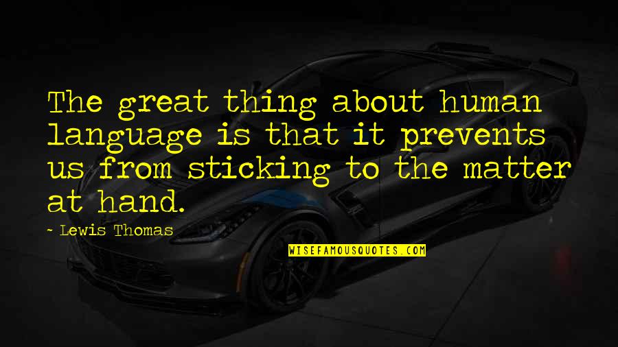 At Human Quotes By Lewis Thomas: The great thing about human language is that