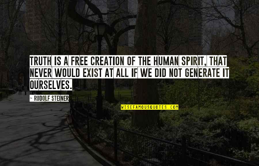 At Human Quotes By Rudolf Steiner: Truth is a free creation of the human