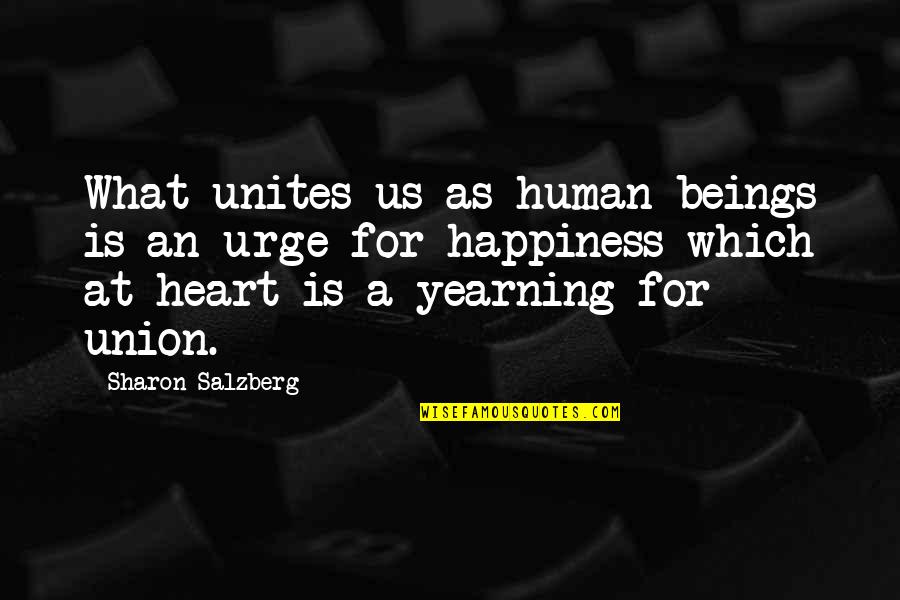 At Human Quotes By Sharon Salzberg: What unites us as human beings is an