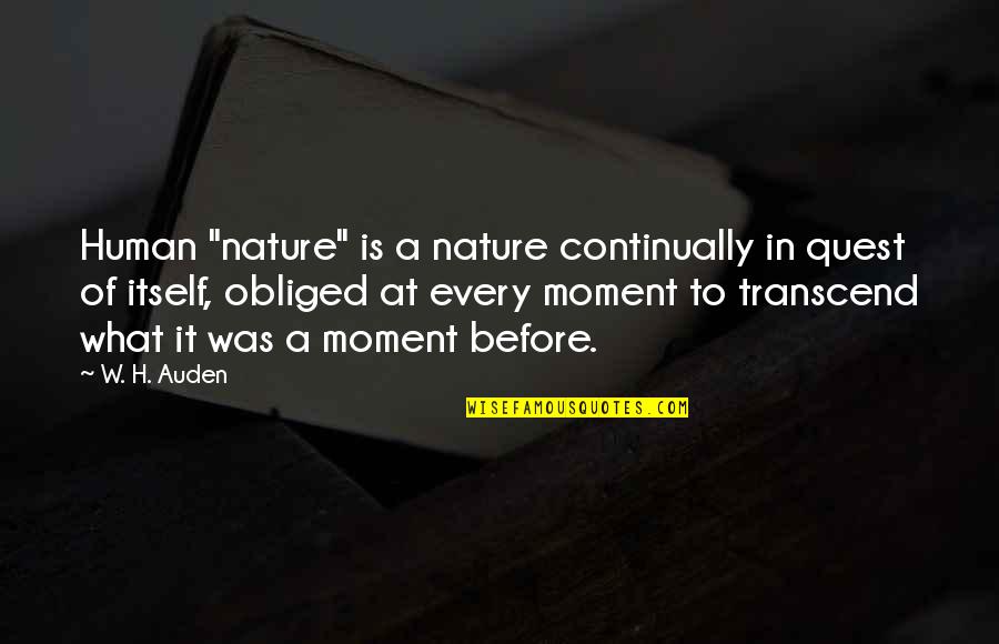 At Human Quotes By W. H. Auden: Human "nature" is a nature continually in quest