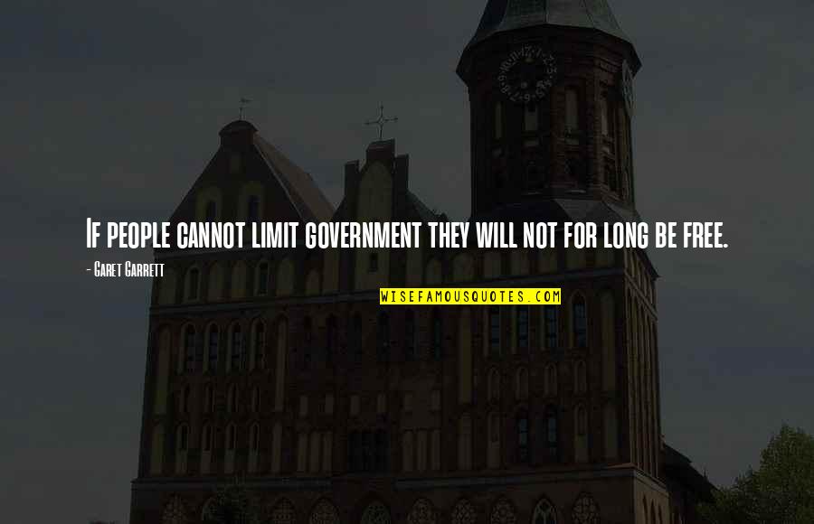 At My Limit Quotes By Garet Garrett: If people cannot limit government they will not