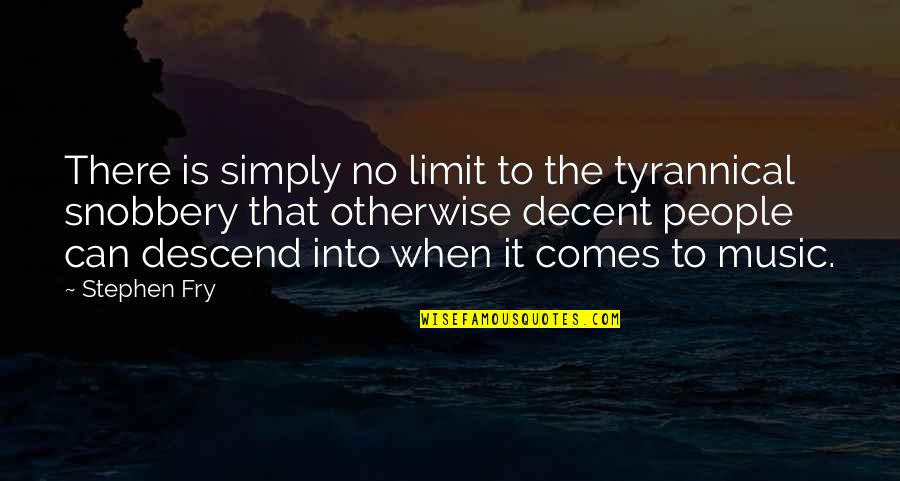 At My Limit Quotes By Stephen Fry: There is simply no limit to the tyrannical