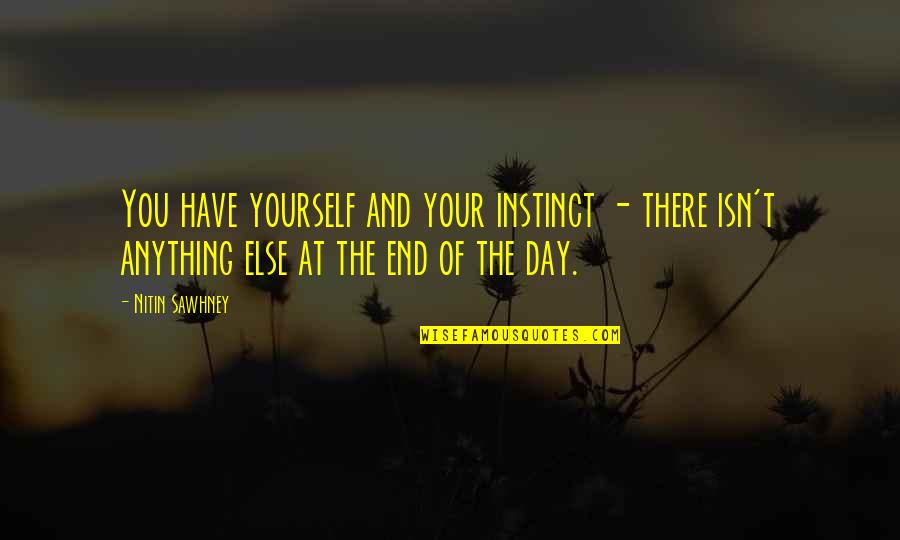 At The End Of The Day Quotes By Nitin Sawhney: You have yourself and your instinct - there