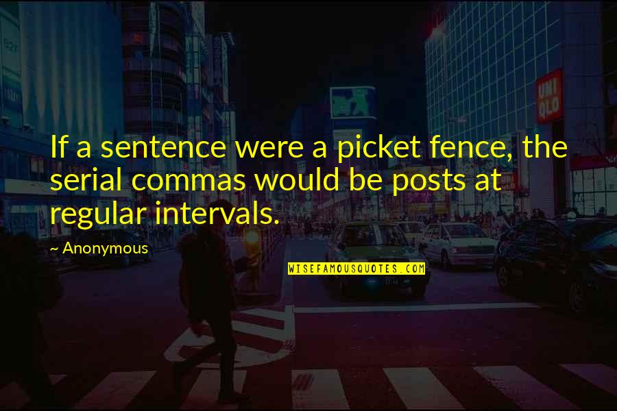 At The Picket Fence Quotes By Anonymous: If a sentence were a picket fence, the