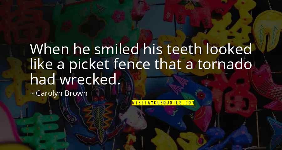 At The Picket Fence Quotes By Carolyn Brown: When he smiled his teeth looked like a