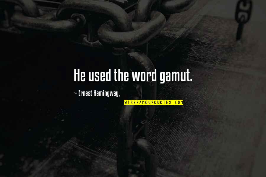 At The Picket Fence Quotes By Ernest Hemingway,: He used the word gamut.