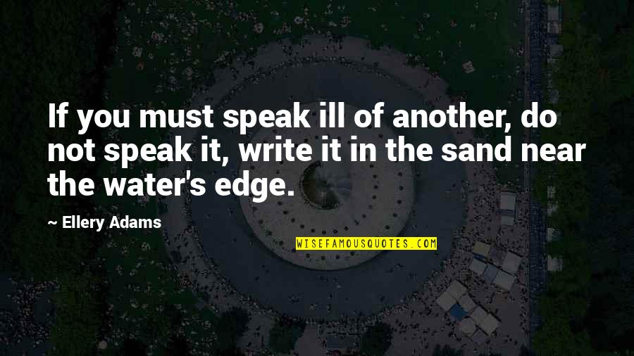 At The Water's Edge Quotes By Ellery Adams: If you must speak ill of another, do