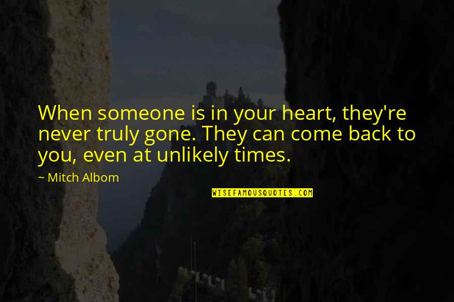 At Times Quotes By Mitch Albom: When someone is in your heart, they're never