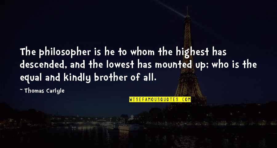 At Your Lowest Quotes By Thomas Carlyle: The philosopher is he to whom the highest