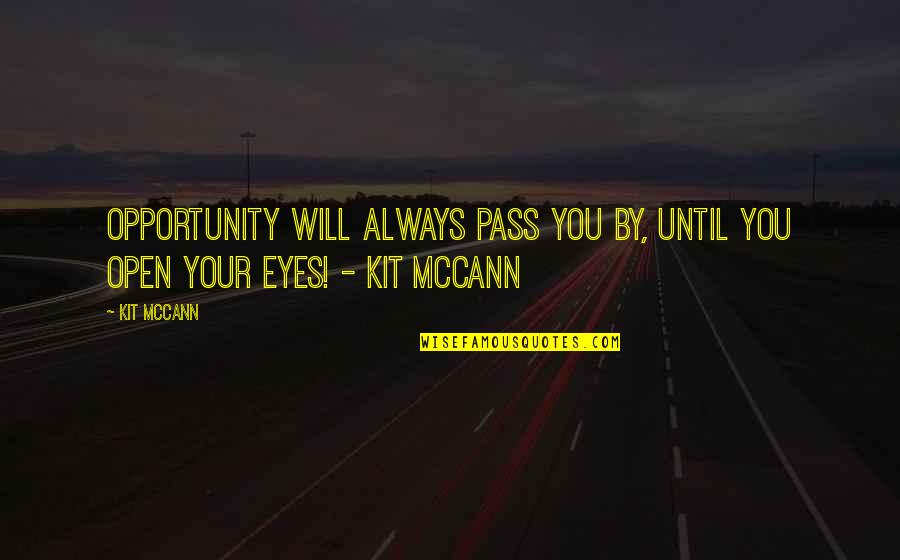 At4040 Quotes By Kit McCann: Opportunity will always pass YOU by, until YOU