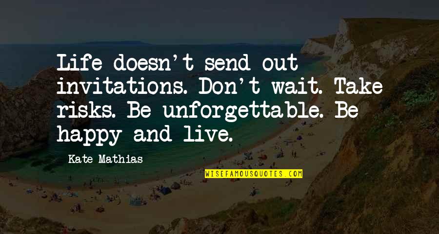 Ataduras Translation Quotes By Kate Mathias: Life doesn't send out invitations. Don't wait. Take