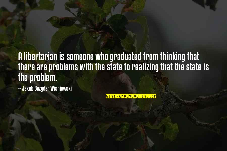 Atakan Tarkan Quotes By Jakub Bozydar Wisniewski: A libertarian is someone who graduated from thinking